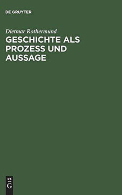 Geschichte ALS Prozess Und Aussage : Eine Einf?hrung in Theorien Des Historischen Wandels Und Der Geschichtsschreibung, Hardback Book