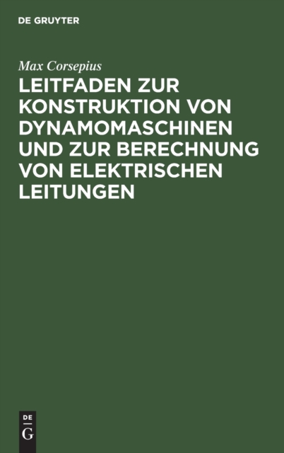 Leitfaden zur Konstruktion von Dynamomaschinen und zur Berechnung von elektrischen Leitungen, Hardback Book