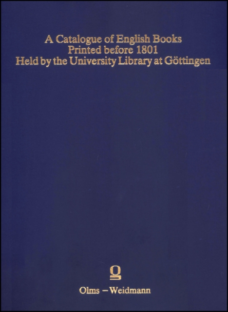 A Catalogue of English Books. Printed before 1801. Held by the University Library at Gottingen : Compiled by Gusti Grote and Sabine Eschenburg. With the assistance of Gunter Kukenshoner. Edited for th, Paperback / softback Book