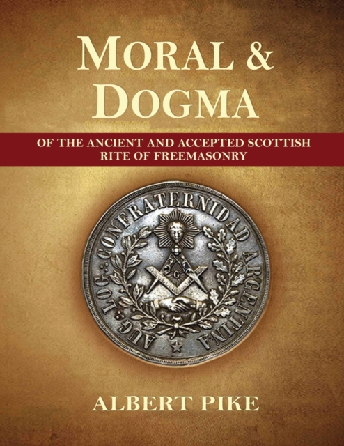 Morals and Dogma of The Ancient and Accepted Scottish Rite of Freemasonry (Complete and unabridged.), Paperback / softback Book