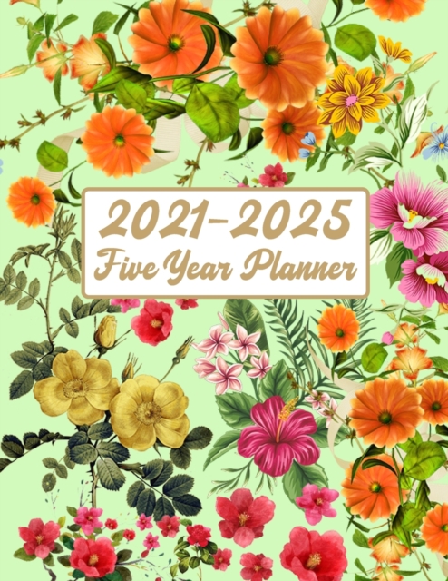 2021-2025 Five Year Planner : Plan and Organize your Time 60 Months Calendar Calendar with Holidays 5 Years Daily Planner Appointment Calendar Agenda Logbook, Paperback / softback Book