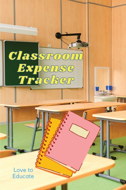 Classroom Expense Tracker - Lovely Gift Idea for Teachers and Students, Paperback / softback Book