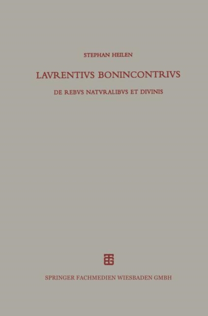 Lavrentivs Bonincontrivs Miniatensis : de Rebvs Natvralibvs Et Divinis, Paperback / softback Book