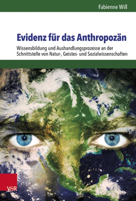 Evidenz fur das Anthropozan : Wissensbildung und Aushandlungsprozesse an der Schnittstelle von Natur-, Geistes- und Sozialwissenschaften, Hardback Book