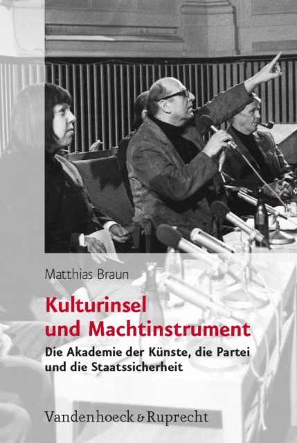 Kulturinsel Und Machtinstrument : Die Akademie Der Kunste, Die Partei Und Die Staatssicherheit, Hardback Book