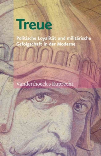 Treue : Politische LoyalitAt und militArische Gefolgschaft in der Moderne, Hardback Book