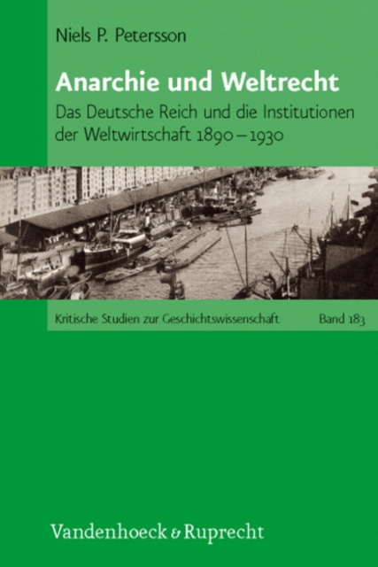 Anarchie Und Weltrecht : Das Deutsche Reich Und Die Institutionen Der Weltwirtschaft 1890-1930, Paperback / softback Book
