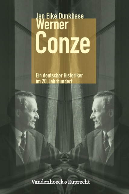 Werner Conze : Ein Deutscher Historiker Im 20. Jahrhundert, Hardback Book