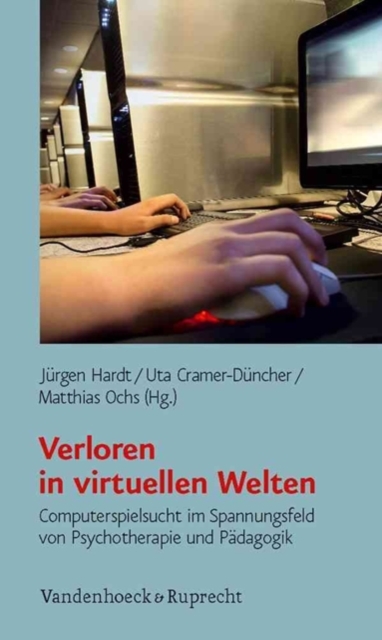 Verloren in virtuellen Welten : Computerspielsucht im Spannungsfeld von Psychotherapie und PAdagogik, Paperback / softback Book