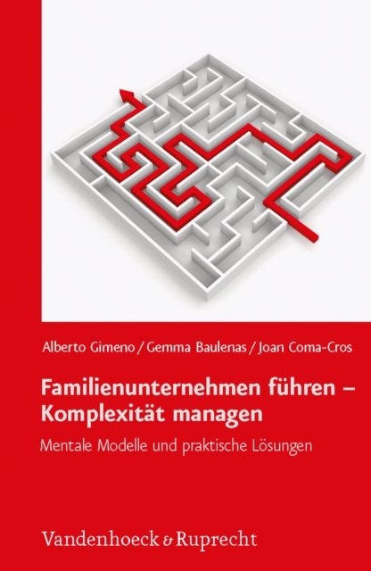 Familienunternehmen fuhren – Komplexitat managen : Mentale Modelle und praktische Losungen, Hardback Book