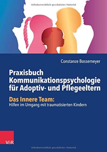 Praxisbuch Kommunikation fur Adoptiv- und Pflegeeltern : Das Innere Team: Hilfen im Umgang mit traumatisierten Kindern, Paperback / softback Book