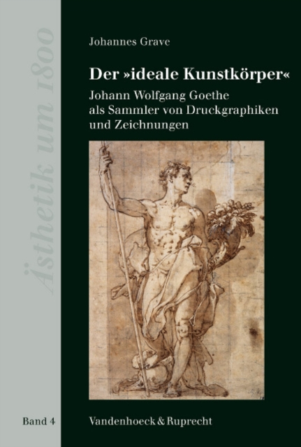 Der 'ideale Kunstkoerpe' : Johann Wolfgang Goethe als Sammler von Druckgraphiken und Zeichnungen, Hardback Book