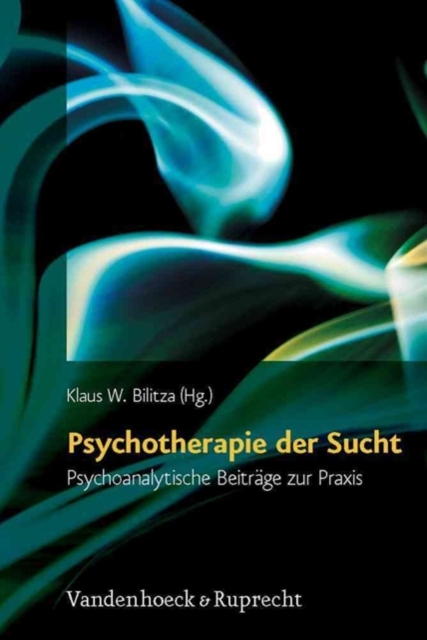 Psychotherapie der Sucht : Psychoanalytische BeitrA¤ge zur Praxis, Hardback Book