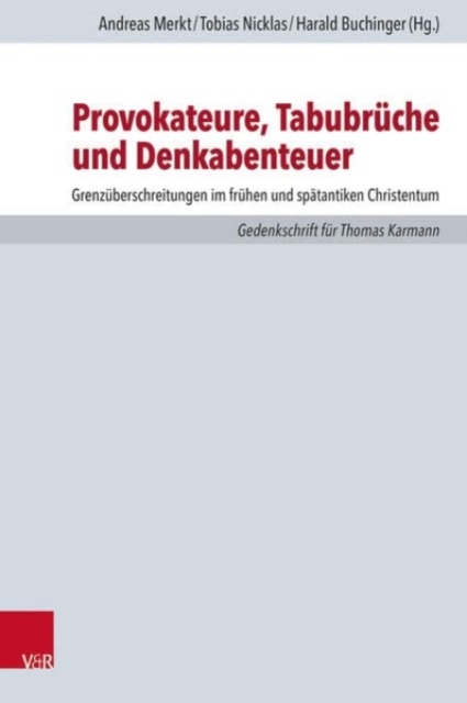 Provokateure, Tabubruche und Denkabenteuer : Grenzuberschreitungen im fruhen und spatantiken Christentum, Hardback Book