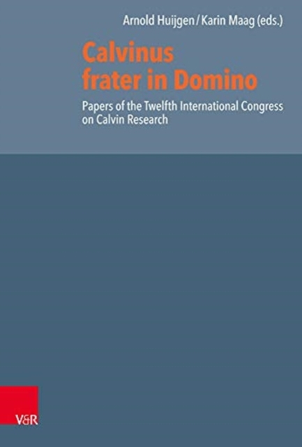 Calvinus frater in Domino : Papers of the Twelfth International Congress on Calvin Research, Hardback Book