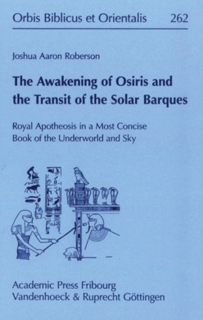 The Awakening of Osiris and the Transit of the Solar Barques : Royal Apotheosis in a Most Concise Book of the Underworld and Sky, Hardback Book