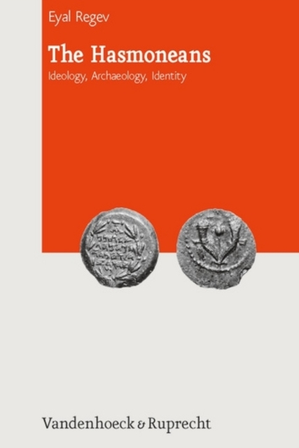 The Hasmoneans : Ideology, Archaeology, Identity, Hardback Book