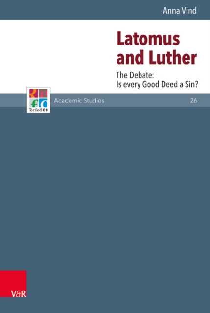 Latomus and Luther : The Debate: Is every Good Deed a Sin?, Hardback Book