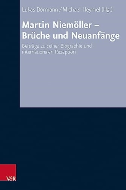 Martin Niemoller - Bruche und Neuanfange : Beitrage zu seiner Biographie und internationalen Rezeption, Hardback Book