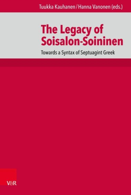 The Legacy of Soisalon-Soininen : Towards a Syntax of Septuagint Greek, Hardback Book