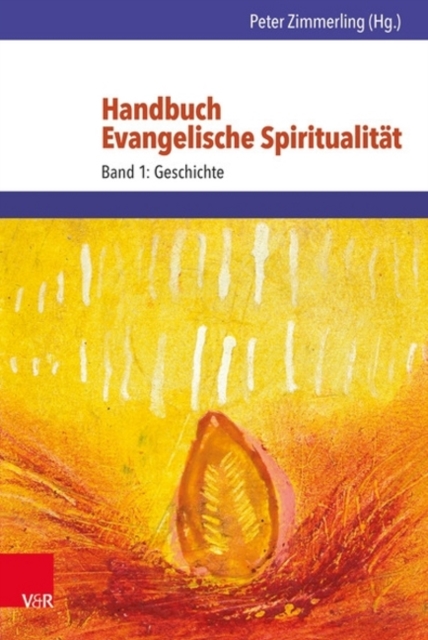 Handbuch Evangelische Spiritualitat : Band 1: Geschichte, Hardback Book