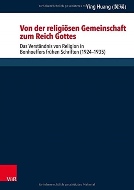 Von der religiosen Gemeinschaft zum Reich Gottes : Das Verstandnis von Religion in Bonhoeffers fruhen Schriften (1924--1935), Hardback Book