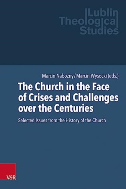 The Church in the Face of Crises and Challenges over the Centuries : Selected Issues from the History of the Church, Hardback Book