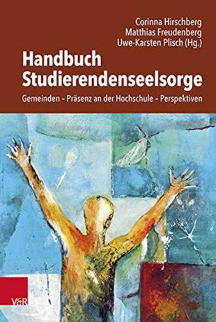 Handbuch Studierendenseelsorge : Gemeinden - Prasenz an der Hochschule - Perspektiven, Paperback / softback Book