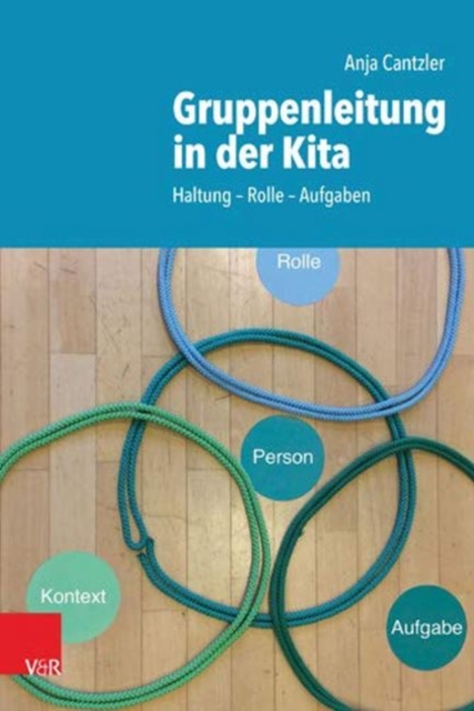 Gruppenleitung in der Kita : Haltung -- Rolle -- Aufgaben, Paperback / softback Book