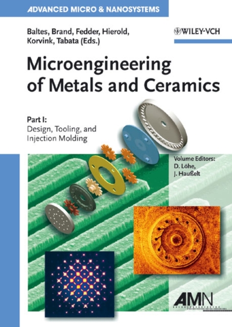Microengineering of Metals and Ceramics, Part I : Design, Tooling, and Injection Molding, Hardback Book