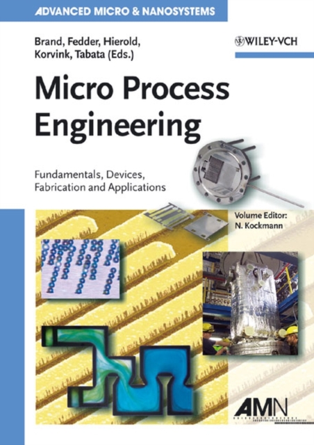 Micro Process Engineering : Fundamentals, Devices, Fabrication, and Applications, Hardback Book