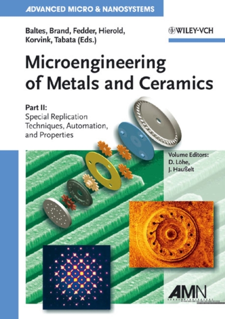 Microengineering of Metals and Ceramics : Special Replication Techniques, Automation, and Properties, Hardback Book