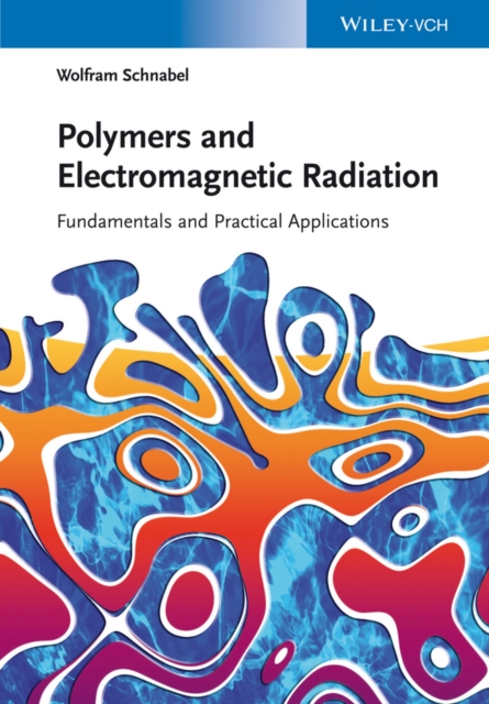 Polymers and Electromagnetic Radiation : Fundamentals and Practical Applications, Hardback Book