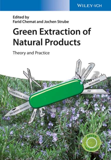 Green Extraction of Natural Products : Theory and Practice, Hardback Book