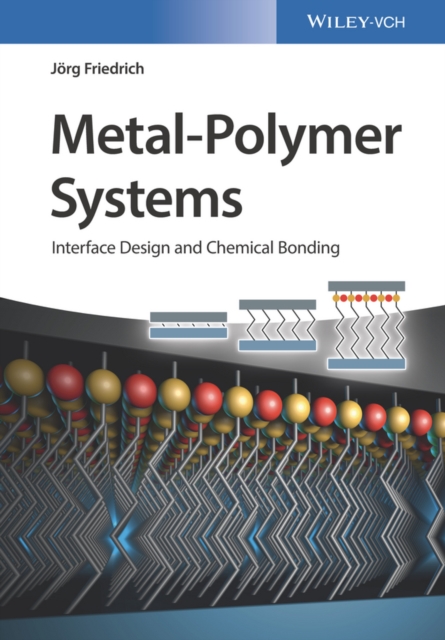 Metal-Polymer Systems : Interface Design and Chemical Bonding, Hardback Book