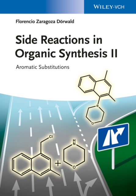 Side Reactions in Organic Synthesis II : Aromatic Substitutions, Paperback / softback Book
