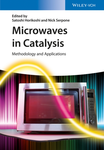 Microwaves in Catalysis : Methodology and Applications, Hardback Book