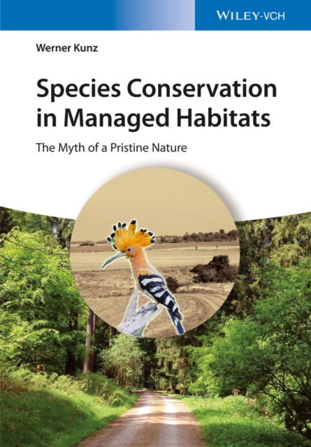 Species Conservation in Managed Habitats : The Myth of a Pristine Nature, Hardback Book
