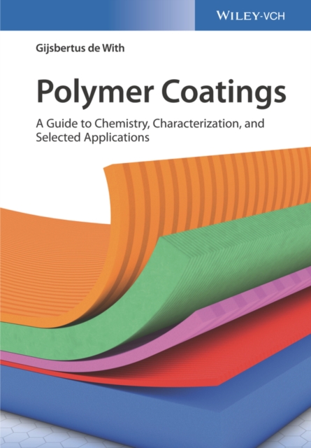 Polymer Coatings : A Guide to Chemistry, Characterization, and Selected Applications, Hardback Book