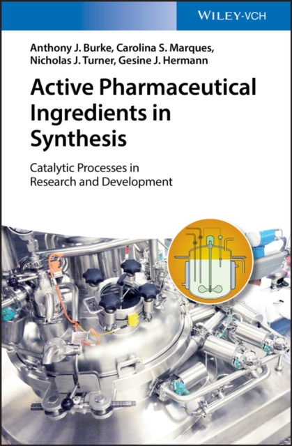 Active Pharmaceutical Ingredients in Synthesis : Catalytic Processes in Research and Development, Hardback Book