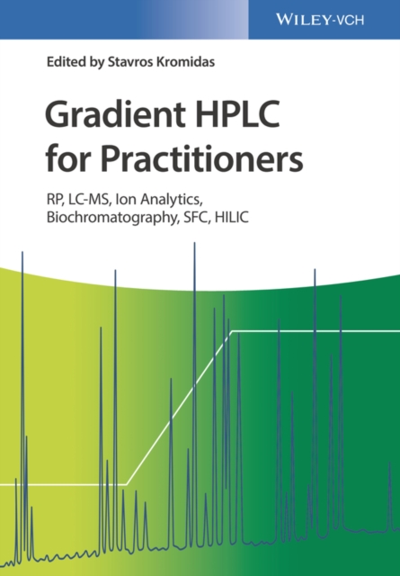 Gradient HPLC for Practitioners : RP, LC-MS, Ion Analytics, Biochromatography, SFC, HILIC, Hardback Book