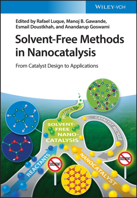 Solvent-Free Methods in Nanocatalysis : From Catalyst Design to Applications, Hardback Book
