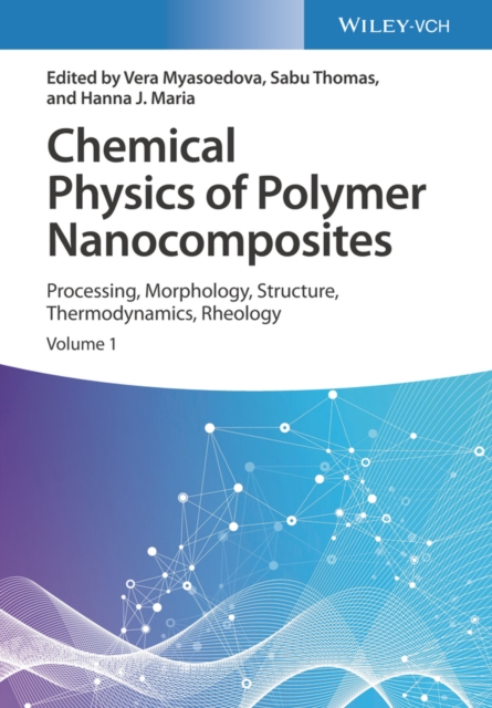 Chemical Physics of Polymer Nanocomposites : Processing, Morphology, Structure, Thermodynamics, Rheology, Hardback Book
