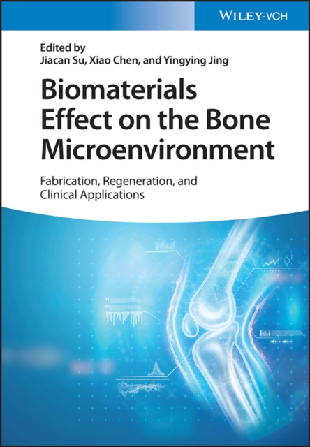 Biomaterials Effect on the Bone Microenvironment : Fabrication, Regeneration, and Clinical Applications, Hardback Book
