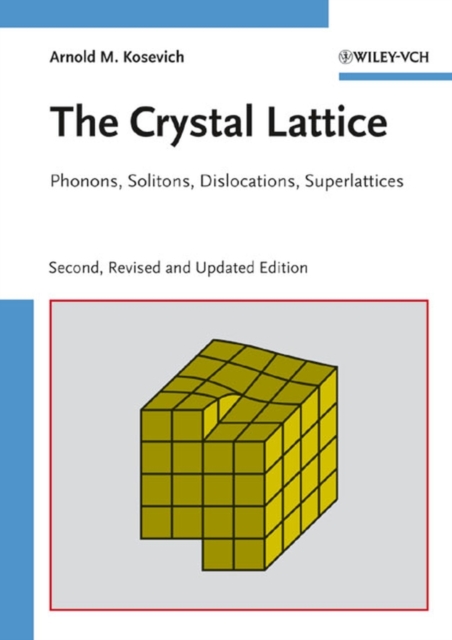 The Crystal Lattice : Phonons, Solitons, Dislocations, Superlattices, Hardback Book