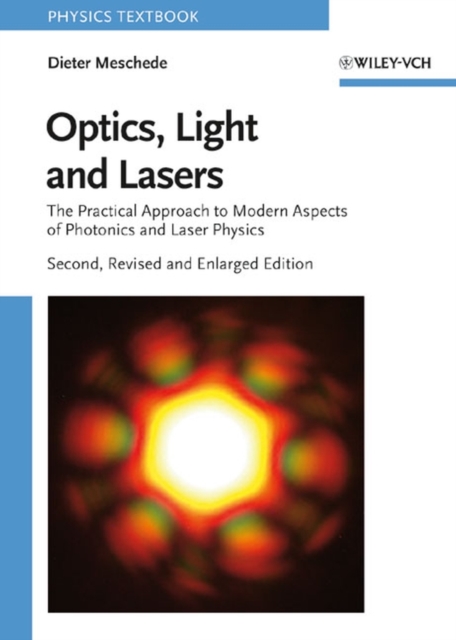 Optics, Light and Lasers : The Practical Approach to Modern Aspects of Photonics and Laser Physics, Paperback Book