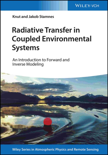 Radiative Transfer in Coupled Environmental Systems : An Introduction to Forward and Inverse Modeling, Hardback Book