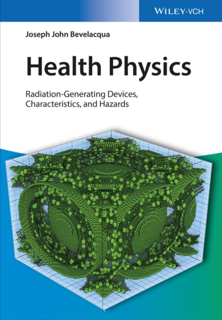 Health Physics : Radiation-Generating Devices, Characteristics, and Hazards, Hardback Book