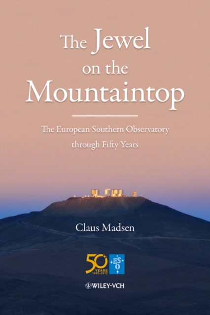 The Jewel on the Mountaintop : The European Southern Observatory Through Fifty Years, Hardback Book