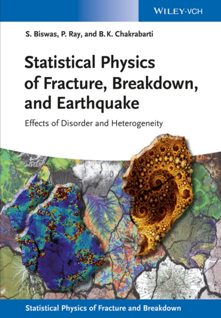 Statistical Physics of Fracture, Breakdown, and Earthquake : Effects of Disorder and Heterogeneity, Hardback Book